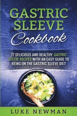 Luke Newman - Gastric Sleeve Cookbook: 77 Delicious and Healthy Gastric Sleeve Recipes with an Easy Guide to Being on the Gastric Sleeve Diet, Häftad. Tillgänglighet: Lägg i varukorg