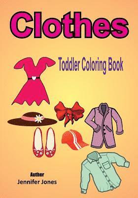 Jennifer Jones - Toddler Coloring Book: Clothes, Häftad