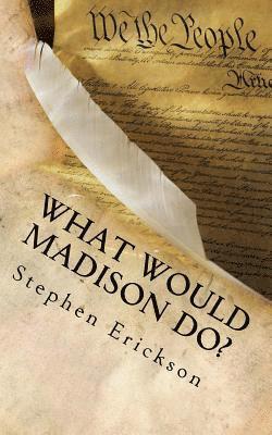 Stephen Erickson - What Would Madison Do?: The Political Journey Progressives and Conservatives Must Make Together, Häftad. Tillgänglighet: Lägg i varukorg