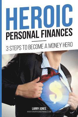 Larry Jones - Heroic Personal Finances: 3 Steps To Become A Money Hero, Häftad. Tillgänglighet: Lägg i varukorg