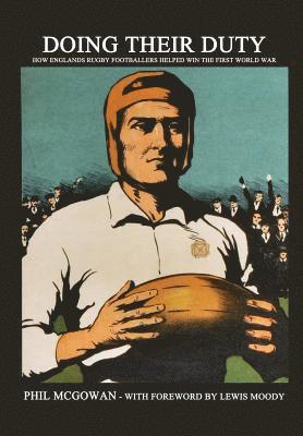 Phil McGowan - Doing their Duty: How England's rugby footballers helped win the First World War, Häftad. Tillgänglighet: Lägg i varukorg