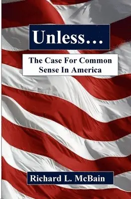 Richard L. McBain - Unless...: The Case For Common Sense In America, Häftad. Tillgänglighet: Lägg i varukorg