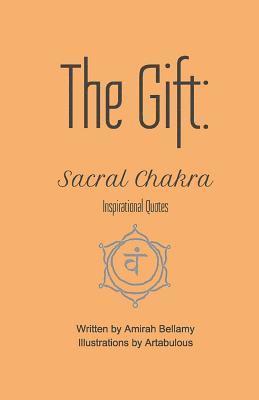 Amirah Bellamy - The Gift: Sacral Chakra Inspirational Quotes, Häftad. Tillgänglighet: Lägg i varukorg