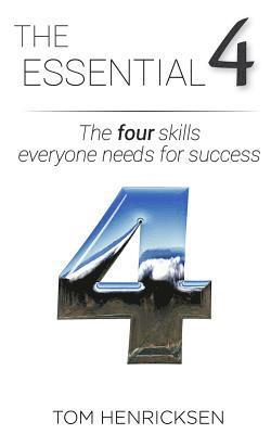Tom Henricksen - The Essential 4: The four skills everyone needs for success, Häftad. Tillgänglighet: Lägg i varukorg