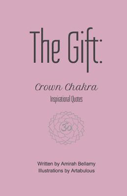Amirah Bellamy - The Gift: Crown Chakra Inspirational Quotes, Häftad. Tillgänglighet: Lägg i varukorg