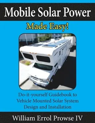 William Errol Prowse IV - Mobile Solar Power Made Easy!, Häftad. Tillgänglighet: Lägg i varukorg