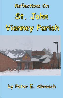 Peter E. Abresch - Reflections On St. John Vianney Parish, Häftad. Tillgänglighet: Lägg i varukorg