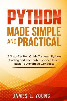 James L. Young - Python Made Simple and Practical: A Step-By-Step Guide To Learn Python Coding and Computer Science From Basic To Advanced Concepts., Häftad. Tillgänglighet: Lägg i varukorg