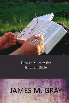 James M. Gray - How to Master the English Bible, Häftad. Tillgänglighet: Lägg i varukorg