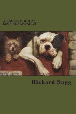 Richard Sugg - A Singing Mouse at Buckingham Palace: and other amazing animal stories from the nineteenth century, Häftad. Tillgänglighet: Lägg i varukorg