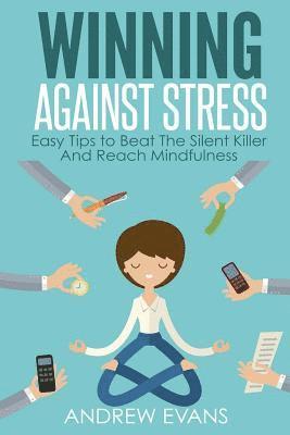 Andrew Evans - Winning Against Stress: Easy Tips to Beat The Silent Killer And Reach Mindfulness, Häftad. Tillgänglighet: Lägg i varukorg