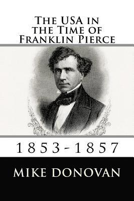Mike Donovan - The USA in the Time of Franklin Pierce: 1853-1857, Häftad. Tillgänglighet: Lägg i varukorg