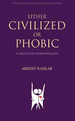 Abhijit Naskar - Either Civilized or Phobic: A Treatise on Homosexuality, Häftad. Tillgänglighet: Lägg i varukorg