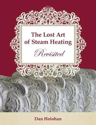 Dan Holohan - The Lost Art of Steam Heating Revisited, Häftad. Tillgänglighet: Lägg i varukorg