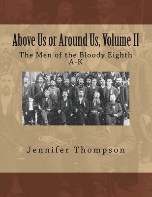 Jennifer Thompson - Above Us or Around Us, Volume II: The Men of the Bloody Eighth A-K, Häftad. Tillgänglighet: Lägg i varukorg