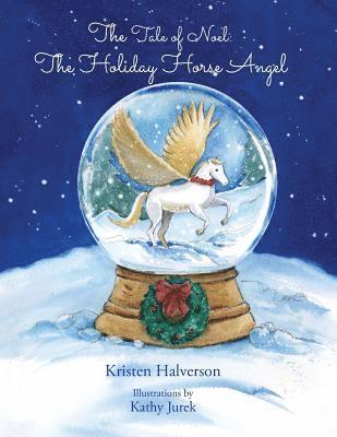 Kristen Halverson - The Tale of Noel: The Holiday Horse Angel, Häftad. Tillgänglighet: Lägg i varukorg