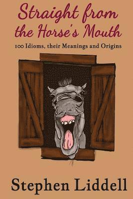 Stephen Liddell - Straight from the Horse's Mouth: 100 Idioms, their Meanings and Origins, Häftad. Tillgänglighet: Lägg i varukorg