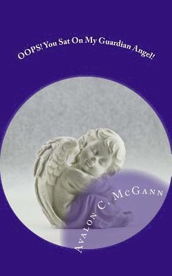 Avalon C. McGann - OOPS! You Sat On My Guardian Angel!: Events 'Touched by Angels', Häftad. Tillgänglighet: Lägg i varukorg