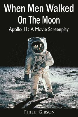 Philip Gibson - When Men Walked On The Moon: Apollo 11: A Movie Screenplay, Häftad. Tillgänglighet: Lägg i varukorg