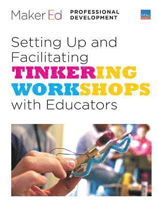 Steve Davee, Goli Mohammadi - Setting Up and Facilitating Tinkering Workshops with Educators: A Maker Ed Guide, Häftad. Tillgänglighet: Lägg i varukorg