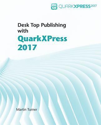Martin Turner - Desk Top Publishing with QuarkXPress 2017, Häftad