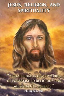 Phillippa Leslie - Jesus, Religion & Spirituality: A Challenging Observation of Established Religions and Alternative Beliefs., Häftad. Tillgänglighet: Lägg i varukorg