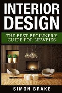 Interior Design: The Best Beginner's Guide For Newbies