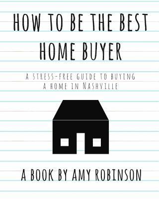 Amy Robinson - How to Be the Best Home Buyer in Nashville: A stress free guide to buying a home, Häftad. Tillgänglighet: Lägg i varukorg
