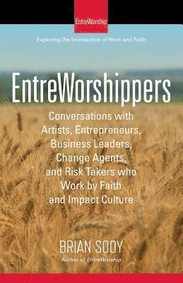 Brian Sooy - EntreWorshippers: Conversations with Artists, Entrepreneurs, Business Leaders, Change Agents, and Risk Takers who Work by Faith and Impact Culture, Häftad. Tillgänglighet: Lägg i varukorg