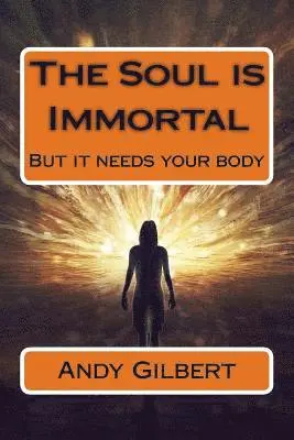 Andy Gilbert - The Soul is Immortal: But it needs your body, Häftad. Tillgänglighet: Lägg i varukorg
