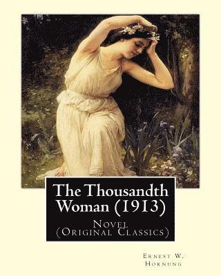 Frank Snapp, Ernest W. Hornung - The Thousandth Woman (1913). By: Ernest W. Hornung, illustrated By: Frank Snapp (1876-1927).American artist and illustrator.: Novel (Original Classics, Häftad