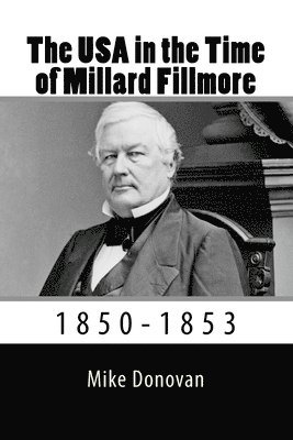 Mike Donovan - The USA in the Time of Millard Fillmore: 1850-1853, Häftad. Tillgänglighet: Lägg i varukorg