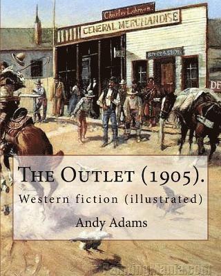 E. Boyd Smith, Andy Adams - The Outlet (1905). By: Andy Adams, illustrated By: E. Boyd Smith (1860-1943).: Western fiction (illustrated), Häftad. Tillgänglighet: Lägg i varukorg