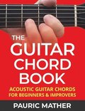 The Guitar Chord Book: Acoustic Guitar Chords For Beginners & Improvers