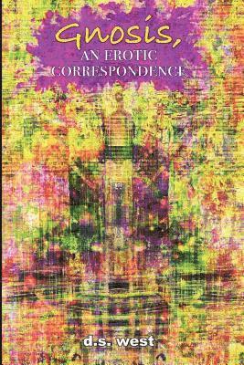 D. S. West - Gnosis, an Erotic Correspondence, Häftad. Tillgänglighet: Lägg i varukorg