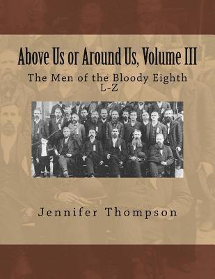 Jennifer Thompson - Above Us or Around Us, Volume III: The Men of the Bloody Eighth L-Z, Häftad. Tillgänglighet: Lägg i varukorg