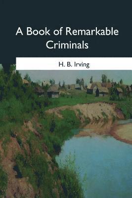 H. B. Irving - A Book of Remarkable Criminals, Häftad. Tillgänglighet: Lägg i varukorg