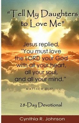Cynthia R. Johnson - Tell My Daughters to Love Me: A 28-Day Devotional for Women, Häftad. Tillgänglighet: Lägg i varukorg