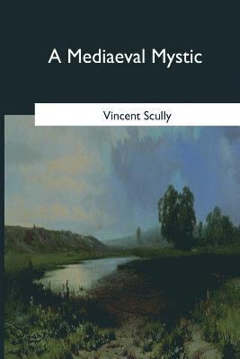 Vincent Scully - A Mediaeval Mystic, Häftad
