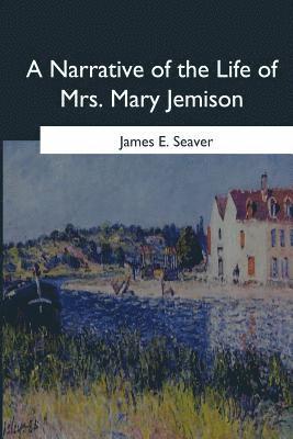 James E. Seaver - A Narrative of the Life of Mrs. Mary Jemison, Häftad