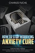 How To Stop Worrying Anxiety Cure