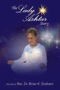 The Lady Ashtar Story: An Amazing Journey for an Amazing Woman