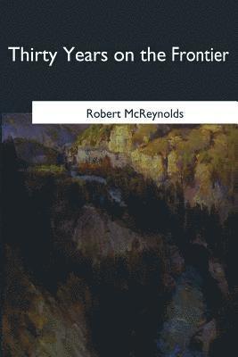 Robert McReynolds - Thirty Years on the Frontier, Häftad. Tillgänglighet: Lägg i varukorg