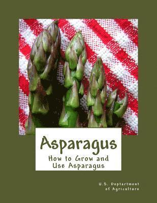 U. S. Dept Of Agriculture - Asparagus: How to Grow and Use Asparagus, Häftad