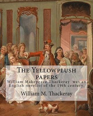 William M. Thackeray - The Yellowplush papers By: William M. Thackeray: William Makepeace Thackeray (18 July 1811 - 24 December 1863) was an English novelist of the 19th cen, Häftad. Tillgänglighet: Lägg i varukorg
