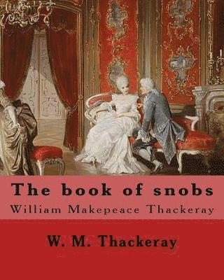 W. M. Thackeray - The book of snobs By: W. M. Thackeray: Novel By: William Makepeace Thackeray (18 July 1811 - 24 December 1863) was an English novelist of the 19th cen, Häftad. Tillgänglighet: Lägg i varukorg
