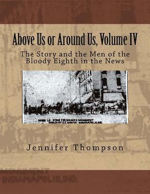 Jennifer Thompson - Above Us or Around Us, Volume IV: The Story and the Men of the Bloody Eighth in the News, Häftad. Tillgänglighet: Lägg i varukorg