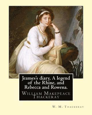 W. M. Thackeray - Jeames's diary, A legend of the Rhine, and Rebecca and Rowena. By: W. M. Thackeray: William Makepeace Thackeray (18 July 1811 - 24 December 1863) was, Häftad. Tillgänglighet: Lägg i varukorg