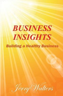 Jerry Walters - Business Insights: Building a Healthy Business, Häftad