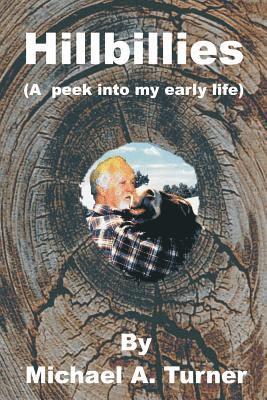 Michael A. Turner - Hillbillies: (A peak into my early life), Häftad